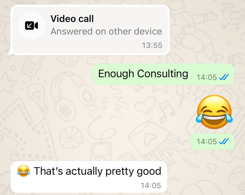 Screenshot of our chat conversation that says u0022enough consultingu0022 then a cry-laughing emoji, then the response if u0022cry-laugh emoji, that's actually pretty goodu0022
